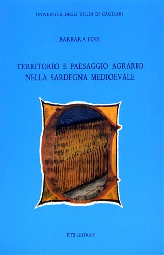 Fois,Barbara. - Territorio e paesaggio agrario nella Sardegna Medioevale.