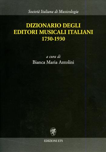 Antolini,Bianca Maria. - Dizionario degli editori musicali italiani 1750-1930.