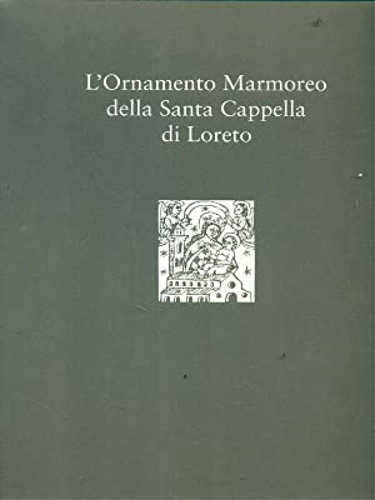 -- - L'Ornamento Marmoreo della Santa Cappella di Loreto.
