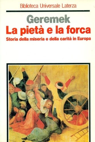 Geremek,Bronislaw. - La piet e la forca. Storia della miseria e della carit in Europa.