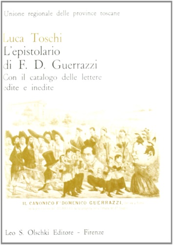 Toschi,Luca. - L'epistolario di Francesco Domenico Guerrazzi. Con il Catalogo delle lettere edite e inedite.