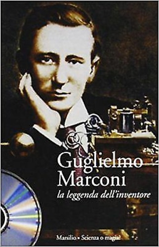 -- - Guglielmo Marconi. La leggenda dell'inventore.(Opera in CD-ROM).