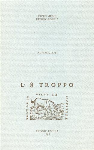 -- - L'8 troppo. Commedie tragedie melodrammi favole pastorali e boscherecce feste drammi sacri oratorii rappresentati a