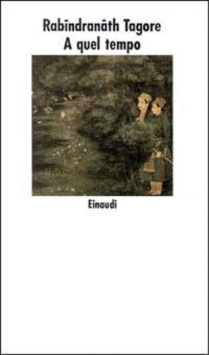 Tagore, Rabindranath. - A quel tempo.