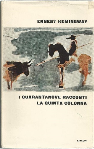 Hemingway,Ernest. - I quarantanove racconti. La quinta colonna.