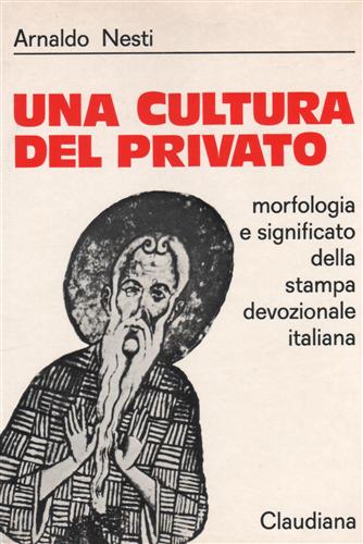 Nesti,Arnaldo. - Una cultura del privato. Morfologia e significato della stampa devozionale italiana.