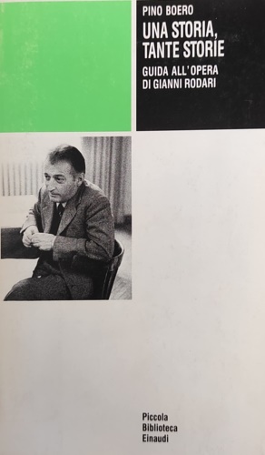 Boero,Pino. - Una storia, tante storie. Guida all'opera di Giovanni Rodari.