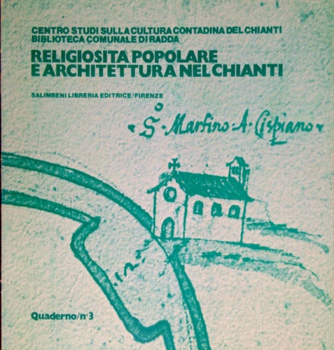 Centro Studi Cultura Contadina del Chianti. - Religiosit popolare e architettura nel Chianti.