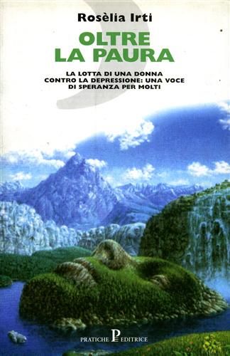 Irti,Roslia. - Oltre la paura. La lotta di una donna contro la depressione: una voce di speranza per molti.