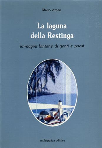 Arpea,Mario. - La laguna della Restinga. Immagini lontane di genti e paesi.