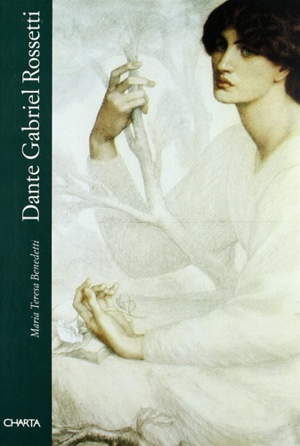 Benedetti,Maria Teresa. - Dante Gabriel Rossetti.