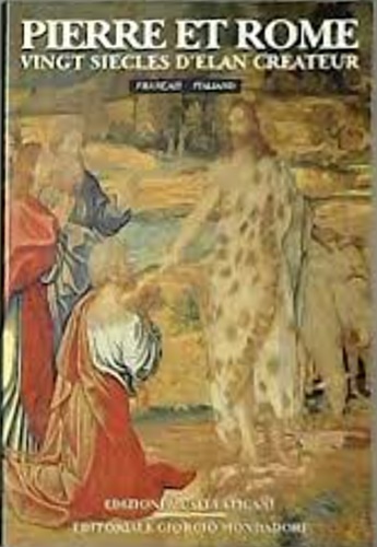 Catalogo della Mostra: - Pierre et Rome. Vingt siecles d'elan creatur.