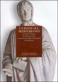 -- - Un ponte sul Mediterraneo. Leonardo Pisano, la scienza araba e la rinascita della matematica in Occidente.