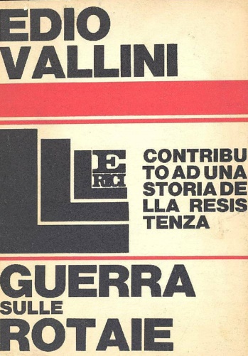 Vallini,Edio. - Guerra sulle rotaie. Contributo ad una storia della Resistenza.