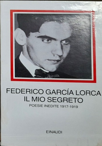 Garcia Lorca,Federico. - Il mio segreto. Poesie inedite 1917-1919.