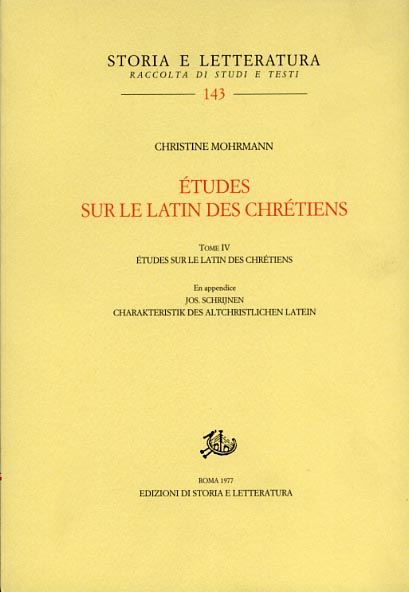 Mohrmann,Christine. - Etudes sur le latin des Chrtiens. Tome IV. En appendice: J.Schrijnen, Charakteristik des altchristlichen Latein.