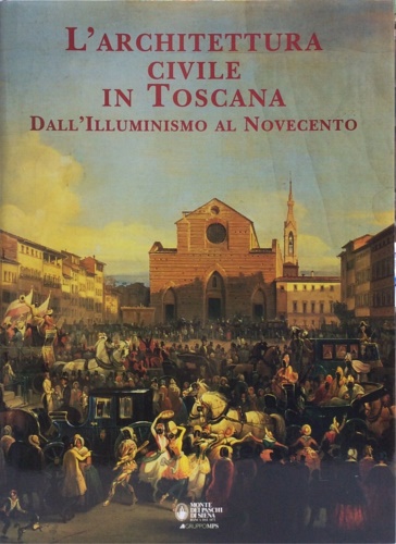 Restucci,A. Mazzini,P. Cantelli,G. - L'architettura civile in Toscana. Dall'Illuminismo al Novecento.