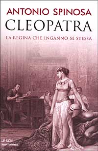 Spinosa,Antonio. - Cleopatra. La regina che ingann se stessa.