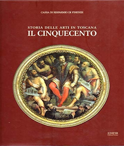 Ambrosini,A. Cecchi,A. Ciardi,R.P. Contini,R. Cropper,E. Monbeig,C. - Storia delle Arti in Toscana. Il Cinquecento.