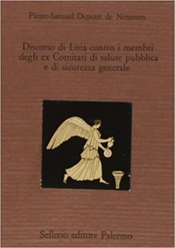 Dupont de Nemours,Pierre-Samuel. - Discorso di Lisia contro i membri degli ex Comitati di salute pubblica e di sicurezza generale.