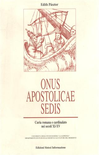 Pasztor,Edith. - Onus Apostolicae Sedis. Curia romana e cardinalato nei secoli XI-XV.
