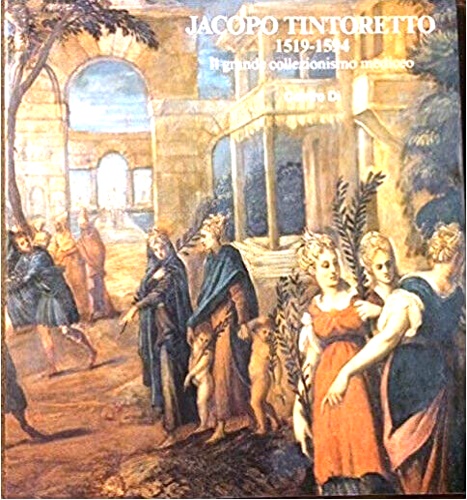 Catalogo della Mostra: - Jacopo Tintoretto 1519-1594. Il grande collezionismo mediceo.