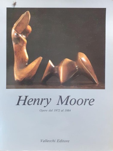 Catalogo della Mostra: - Henry Moore. Opere dal 1972 al 1984.