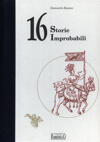 Rossini,Giancarlo. - 16 Storie improbabili.