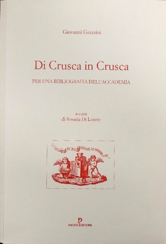 Grazzini,Giovanni. - Di Crusca in Crusca. Per una bibliografia dell'Accademia.