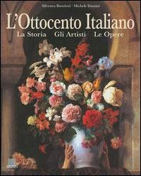 Bietoletti,Silvestra. Dantini,Michele. - L'Ottocento Italiano. La storia, gli artisti, le opere.