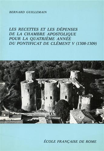 Guillemain,Bernard. - Les recettes et les dpenses de la Chambre Apostolique pour la quatrime anne du pontificat de Clment V (1308-1309).