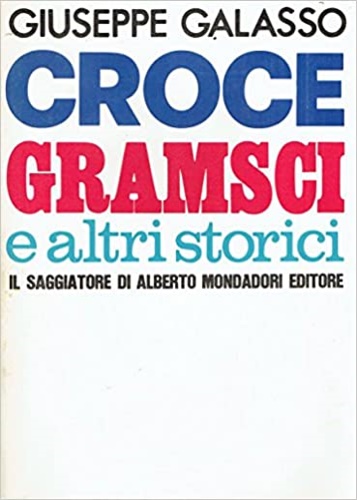 Galasso,Giuseppe - Croce, Gramsci e altri storici.