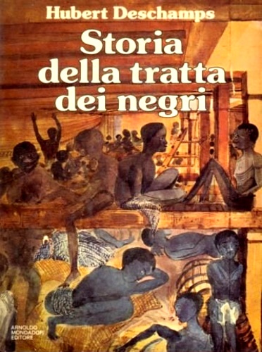 Deschamps,Hubert. - Storia della tratta dei negri dall'antichit ai nostri giorni.