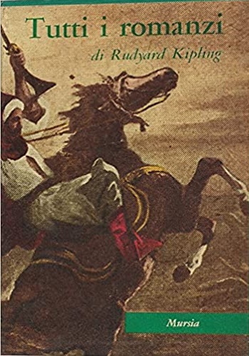 Kipling,Rudyard. - Tutti i romanzi. La luce che si spense. Capitani coraggiosi. Stalky & C. Kim.