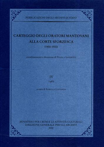 -- - Carteggio degli oratori mantovani alla corte sforzesca 1450-1500. Vol.IV: 1462.