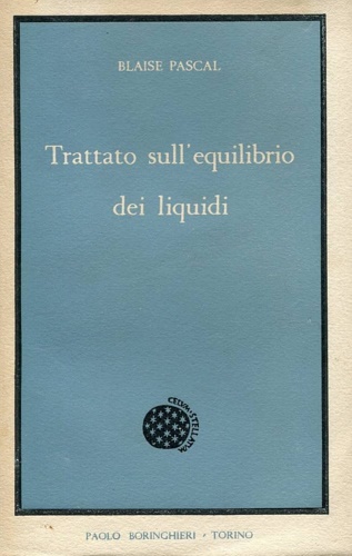 Pascal,B. - Trattato sull'equlibrio dei liquidi e sul peso della massa dell'aria.