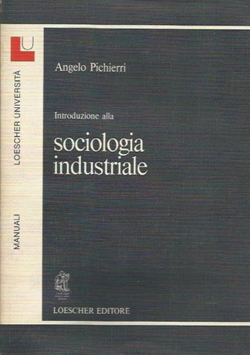 Pichierri,Angelo. - Introduzione alla sociologia industriale.