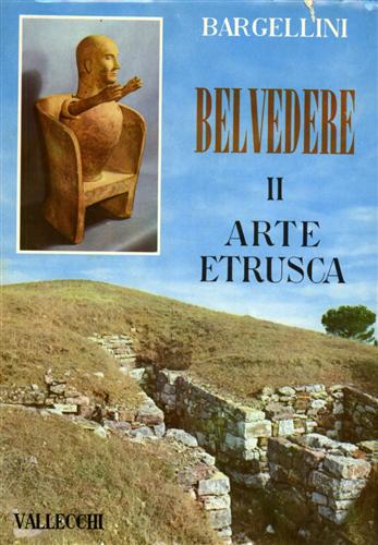 Bargellini,Piero. - Belvedere. Panorama storico dell'arte. Vol. II: L'Arte Etrusca.