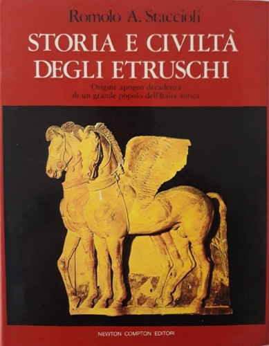 Staccioli,Romolo A. - Storia e civilt degli Etruschi. Origine apogeo decadenza di un grande popolo dell'Italia antica.