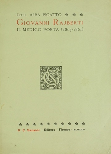 Pigatto,Alba. - Giovanni Rajberti. Il Medico poeta (1805-1861).