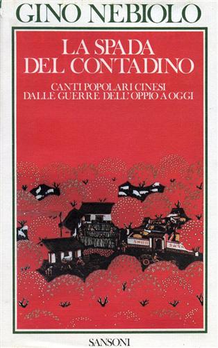 Nebiolo, Gino. - La spada del contadino. Canti popolari cinesi dalle guerre dell'oppio a oggi.