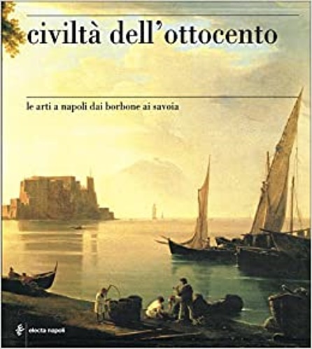 Catalogo della Mostra: - Civilt dell'Ottocento. Le Arti a Napoli dai Borboni ai Savoia. Vol.I: Cultura e Societ. Vol.II: Architettura e Urbanistica. Vol.III: Le Arti figurative.