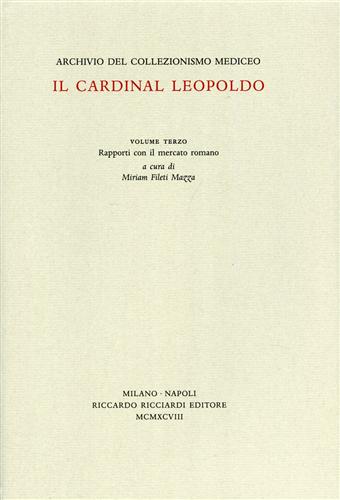 -- - Archivio del Collezionismo Mediceo. Il Cardinal Leopoldo. Vol.III: Il mercato romano.