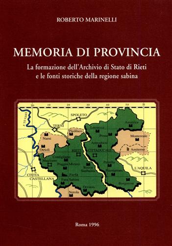 Marinelli,Roberto. - Memoria di provincia. La formazione dell'Archivio di Stato di Rieti e le fonti storiche della regione sabina.