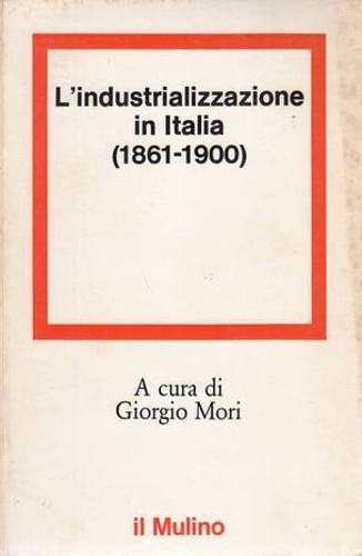 Pollard,S.-Cafagna,L.-Zangheri,R.ed altri. - L'industrializzazione in Italia (1861-1900).