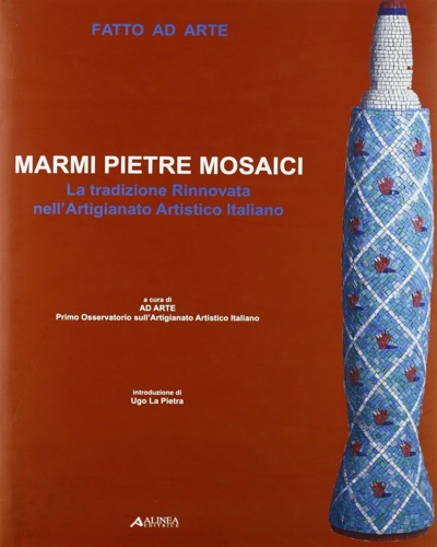 -- - Pietre, Marmi, Mosaici. La tradizione rinnovata nell'Artigianato Artistico Italiano.