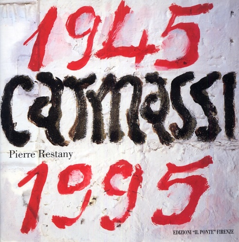 Restany,Pierre. - Carmassi 50 anni d'imagini del nostro secolo.