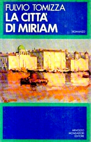 Tomizza,Fulvio. - La citt di Miriam.
