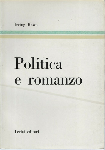 Howe,Irving. - Politica e romanzo.