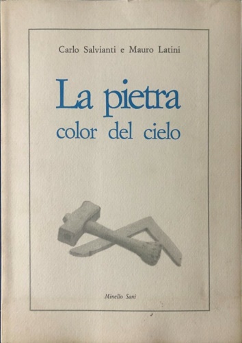 Salvianti,Carlo. Latini,Mauro. - La pietra color del cielo. Viaggio nelle cave di pietra serena del Montececeri.